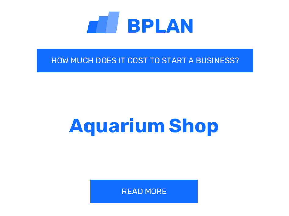 How Much Does It Cost to Start an Aquarium Shop?